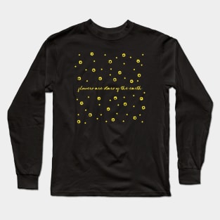 Flowers Are Stars Of The Earth Long Sleeve T-Shirt